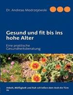 Gesund und fit bis ins hohe Alter: Eine praktische Gesundheitsberatung