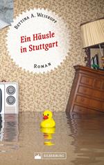 Ein Häusle in Stuttgart. Stuttgart-Roman.