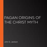 Pagan Origins of the Christ Myth