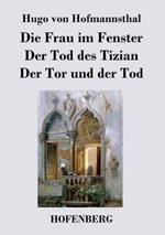 Die Frau im Fenster / Der Tod des Tizian / Der Tor und der Tod: Drei Dramen