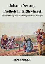 Freiheit in Krähwinkel: Posse mit Gesang in zwei Abteilungen und drei Aufzügen