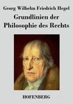 Grundlinien der Philosophie des Rechts: Naturrecht und Staatswissenschaft im Grundrisse Zum Gebrauch fur seine Vorlesungen