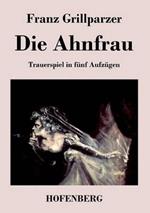 Die Ahnfrau: Trauerspiel in fünf Aufzügen