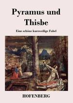 Pyramus und Thisbe: Eine schöne kurzweilige Fabel