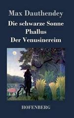 Die schwarze Sonne / Phallus / Der Venusinereim: Gedichte