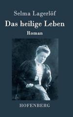 Das heilige Leben: Roman