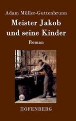 Meister Jakob und seine Kinder: Roman