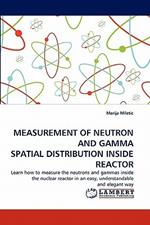 Measurement of Neutron and Gamma Spatial Distribution Inside Reactor