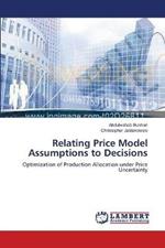 Relating Price Model Assumptions to Decisions