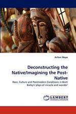 Deconstructing the Native/Imagining the Post-Native