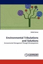 Environmental Tribulations and Solutions