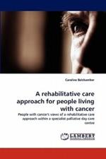 A Rehabilitative Care Approach for People Living with Cancer