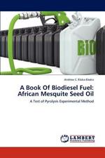 A Book of Biodiesel Fuel: African Mesquite Seed Oil