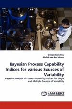 Bayesian Process Capability Indices for Various Sources of Variability