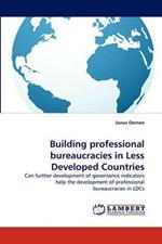 Building Professional Bureaucracies in Less Developed Countries