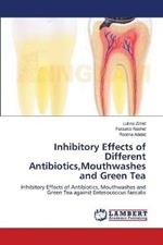 Inhibitory Effects of Different Antibiotics, Mouthwashes and Green Tea