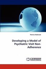 Developing a Model of Psychiatric Visit Non-Adherence
