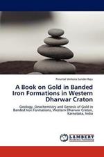 A Book on Gold in Banded Iron Formations in Western Dharwar Craton