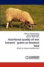 Nutritional Quality of Wet Brewers' Grains as Livestock Feed