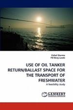 Use of Oil Tanker Return/Ballast Space for the Transport of Freshwater