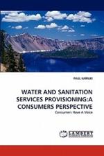 Water and Sanitation Services Provisioning: A Consumers Perspective