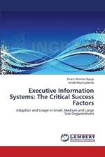 Executive Information Systems: The Critical Success Factors