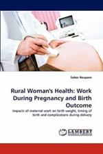 Rural Woman's Health: Work During Pregnancy and Birth Outcome