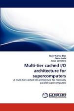 Multi-Tier Cached I/O Architecture for Supercomputers