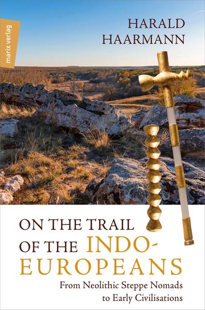 On the Trail of the Indo-Europeans: From Neolithic Steppe Nomads to Early Civilisations