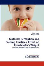 Maternal Perception and Feeding Practices: Effect on Preschooler's Weight