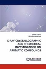 X-Ray Crystallographic and Theoretical Investigations on Aromatic Compounds