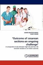 Outcome of Cesarean Sections-An Ongoing Challenge
