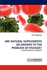 Are Natural Supplements an Answer to the Problem of Hiv/Aids?