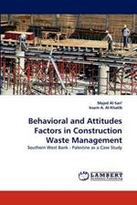 Behavioral and Attitudes Factors in Construction Waste Management