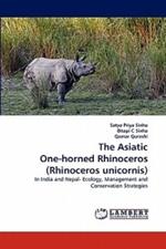 The Asiatic One-Horned Rhinoceros (Rhinoceros Unicornis): In India Nepal- Ecology, Management and Conservation Strategies