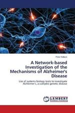 A Network-based Investigation of the Mechanisms of Alzheimer's Disease