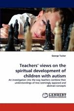 Teachers' Views on the Spiritual Development of Children with Autism