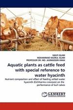 Aquatic plants as cattle feed with special reference to water hyacinth