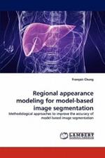 Regional Appearance Modeling for Model-Based Image Segmentation