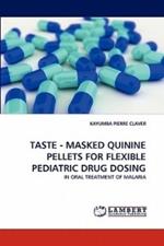 Taste - Masked Quinine Pellets for Flexible Pediatric Drug Dosing