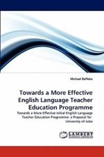 Towards a More Effective English Language Teacher Education Programme