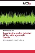 La Acustica de las Iglesias Gotico-Mudejares de Sevilla.