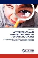 Antecedents and Situated Factors of Juvenile Homicide