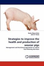 Strategies to improve the health and production of weaner pigs