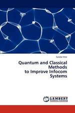 Quantum and Classical Methods to Improve Infocom Systems