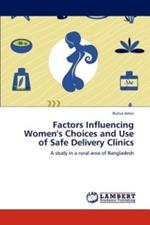 Factors Influencing Women's Choices and Use of Safe Delivery Clinics