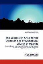 The Succession Crisis to the Diocesan See of Muhabura, Church of Uganda