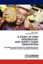 A Study of Firm Integration and Supply Chain Orientation