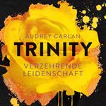 Trinity - Verzehrende Leidenschaft (Die Trinity-Serie 1)