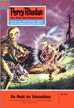 Perry Rhodan 132: Die Macht der Unheimlichen